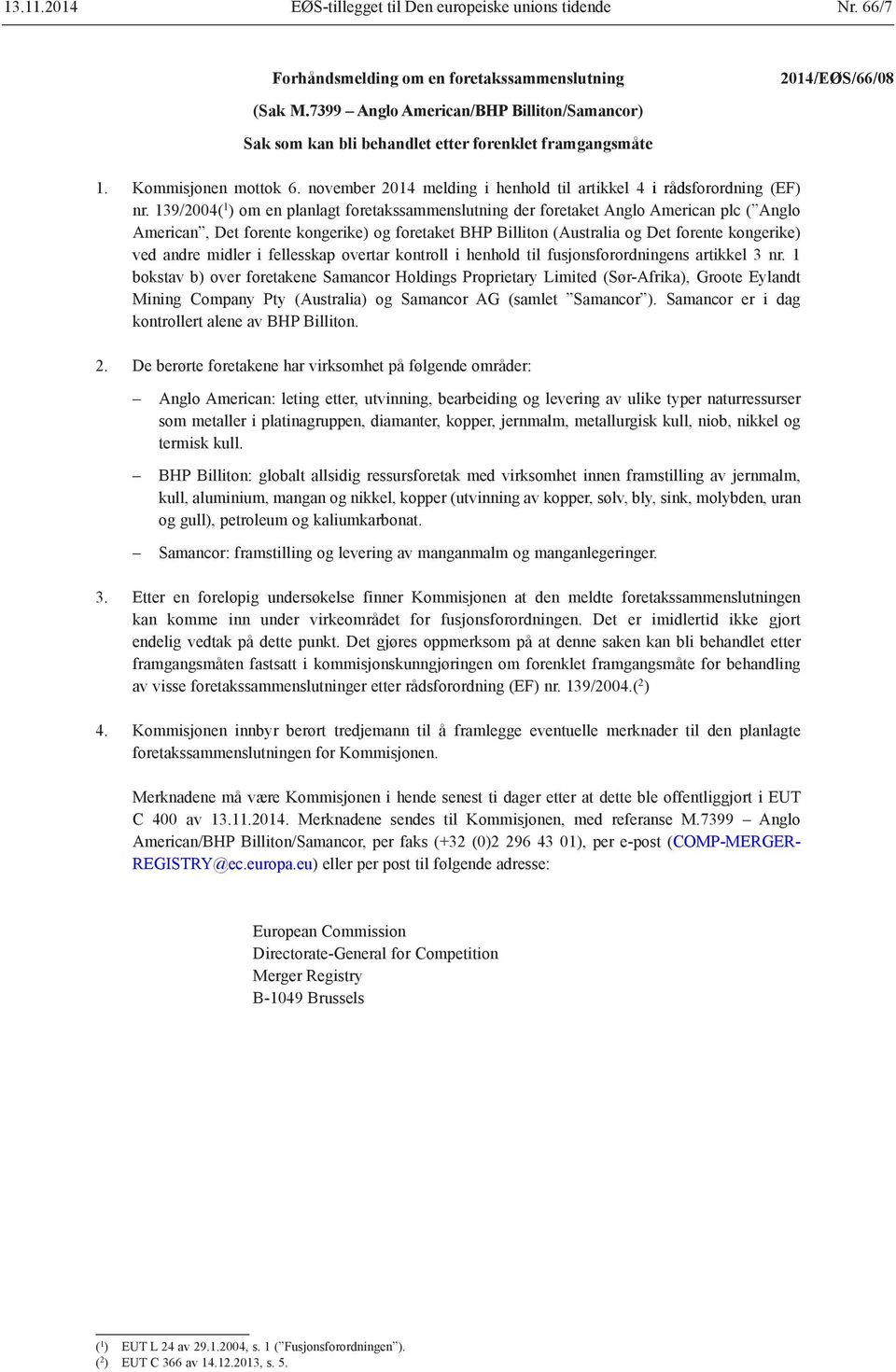 139/2004( 1 ) om en planlagt foretakssammenslutning der foretaket Anglo American plc ( Anglo American, Det forente kongerike) og foretaket BHP Billiton (Australia og Det forente kongerike) ved andre