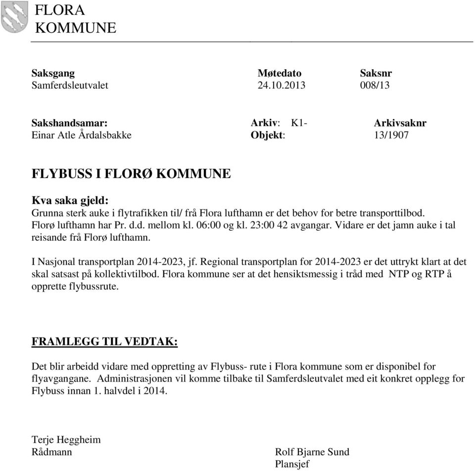 for betre transporttilbod. Florø lufthamn har Pr. d.d. mellom kl. 06:00 og kl. 23:00 42 avgangar. Vidare er det jamn auke i tal reisande frå Florø lufthamn. I Nasjonal transportplan 2014-2023, jf.