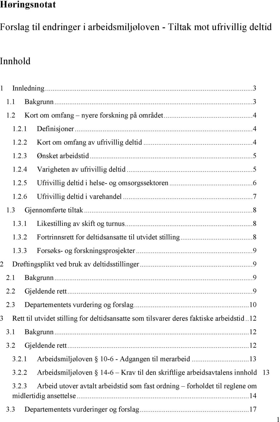 .. 7 1.3 Gjennomførte tiltak... 8 1.3.1 Likestilling av skift og turnus... 8 1.3.2 Fortrinnsrett for deltidsansatte til utvidet stilling... 8 1.3.3 Forsøks- og forskningsprosjekter.