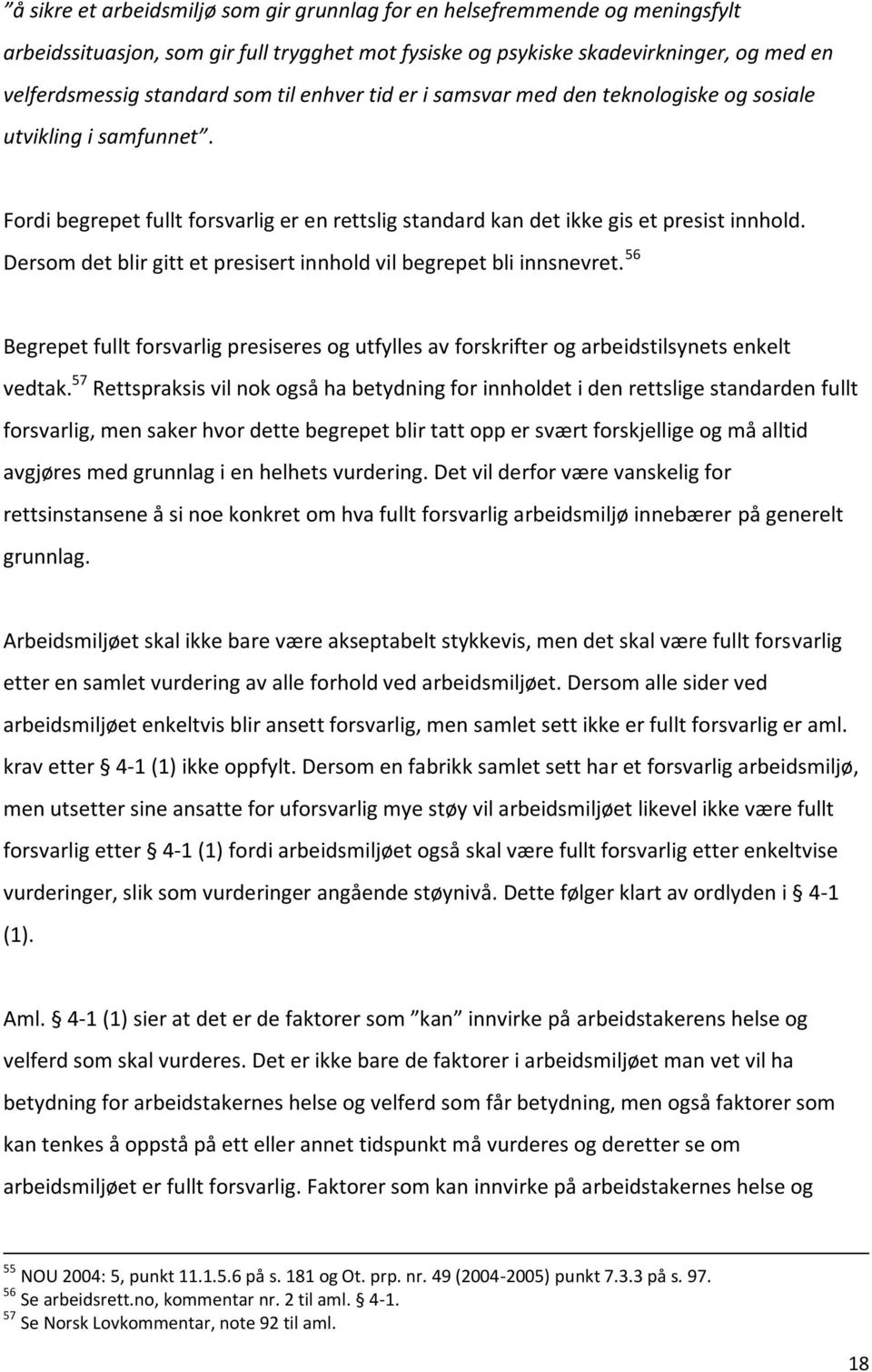 Dersom det blir gitt et presisert innhold vil begrepet bli innsnevret. 56 Begrepet fullt forsvarlig presiseres og utfylles av forskrifter og arbeidstilsynets enkelt vedtak.