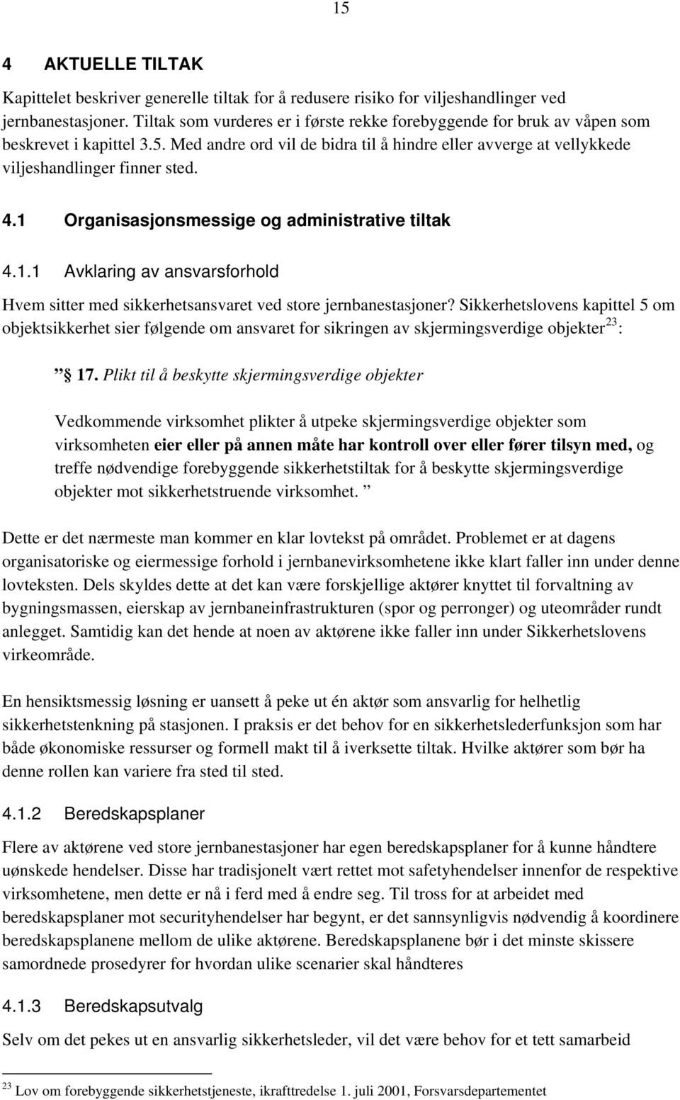 1 Organisasjonsmessige og administrative tiltak 4.1.1 Avklaring av ansvarsforhold Hvem sitter med sikkerhetsansvaret ved store jernbanestasjoner?