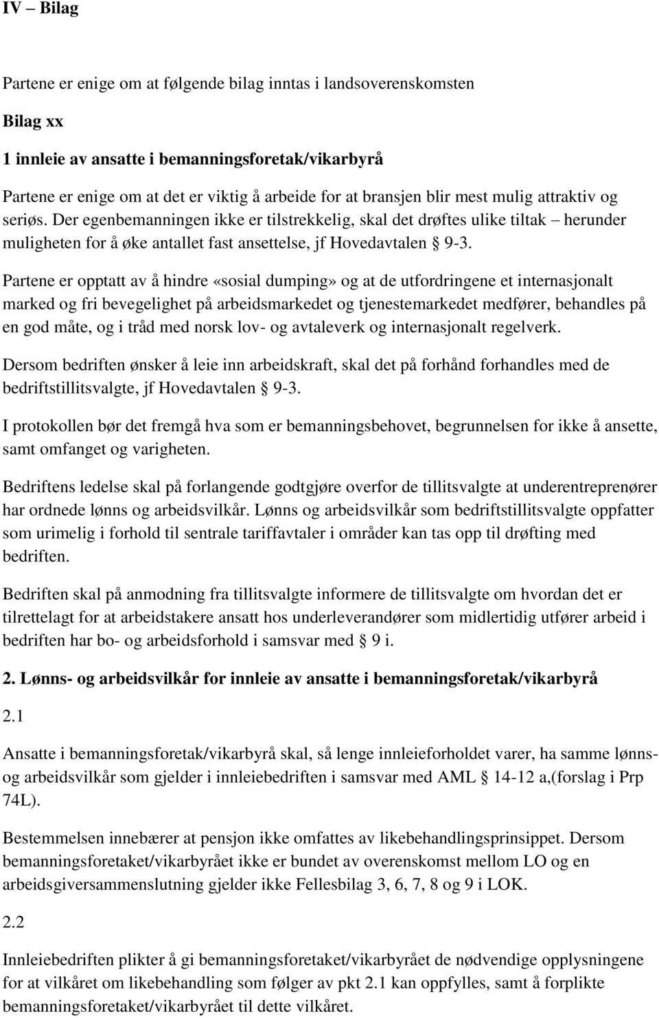 Partene er opptatt av å hindre «sosial dumping» og at de utfordringene et internasjonalt marked og fri bevegelighet på arbeidsmarkedet og tjenestemarkedet medfører, behandles på en god måte, og i