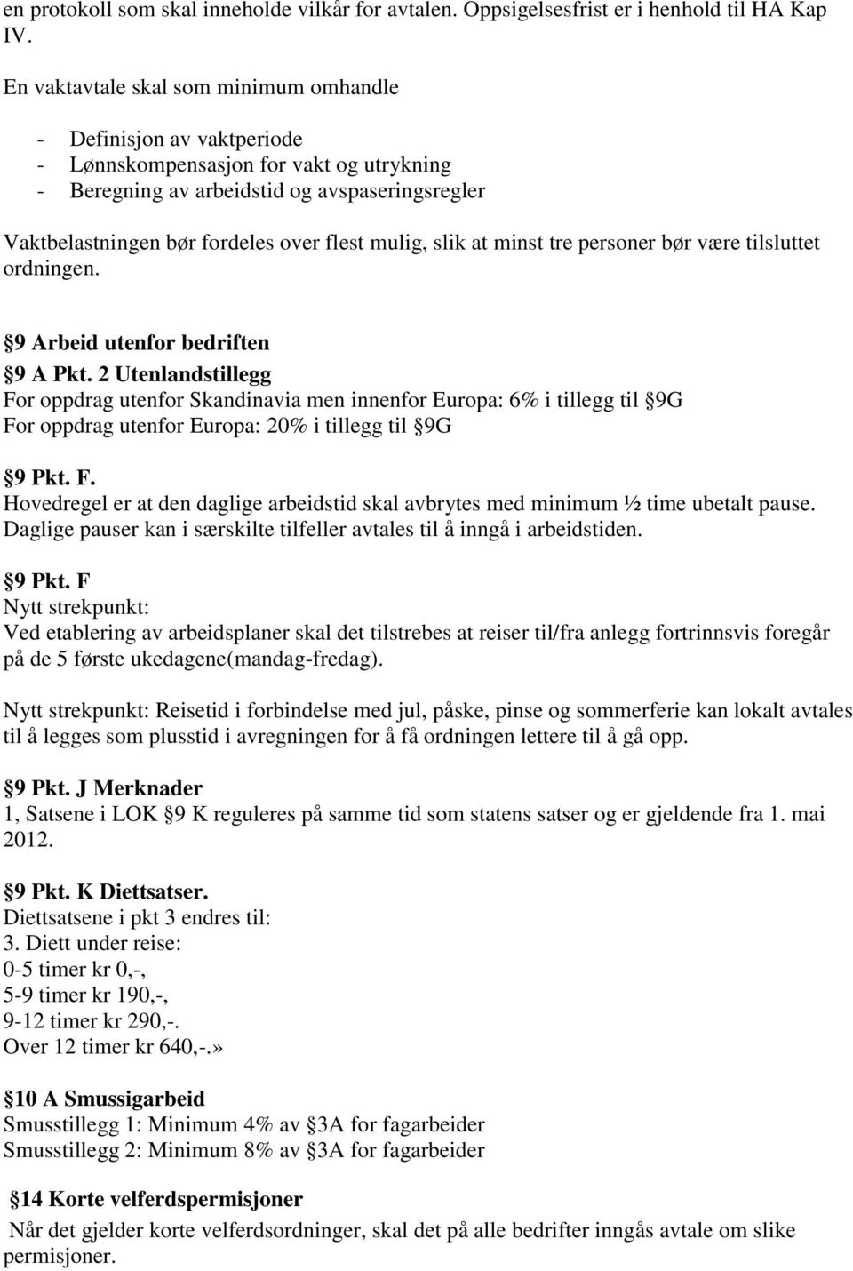 mulig, slik at minst tre personer bør være tilsluttet ordningen. 9 Arbeid utenfor bedriften 9 A Pkt.