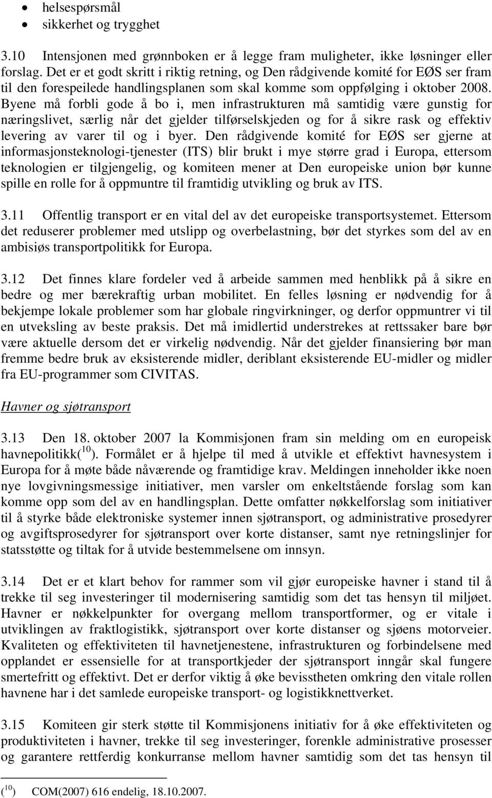 Byene må forbli gode å bo i, men infrastrukturen må samtidig være gunstig for næringslivet, særlig når det gjelder tilførselskjeden og for å sikre rask og effektiv levering av varer til og i byer.