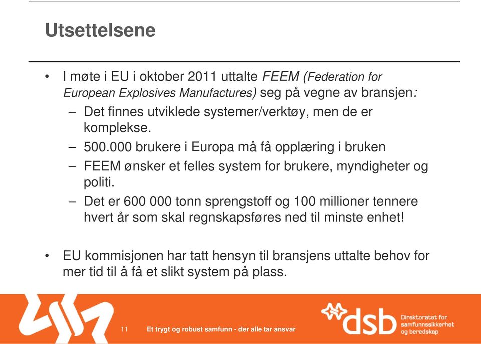 000 brukere i Europa må få opplæring i bruken FEEM ønsker et felles system for brukere, myndigheter og politi.