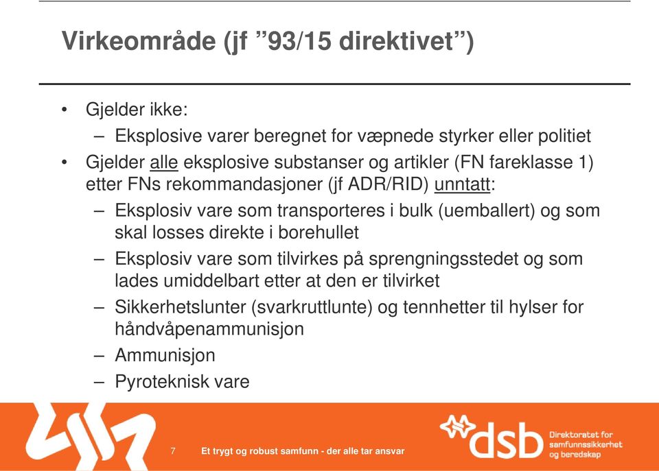 transporteres i bulk (uemballert) og som skal losses direkte i borehullet Eksplosiv vare som tilvirkes på sprengningsstedet og som