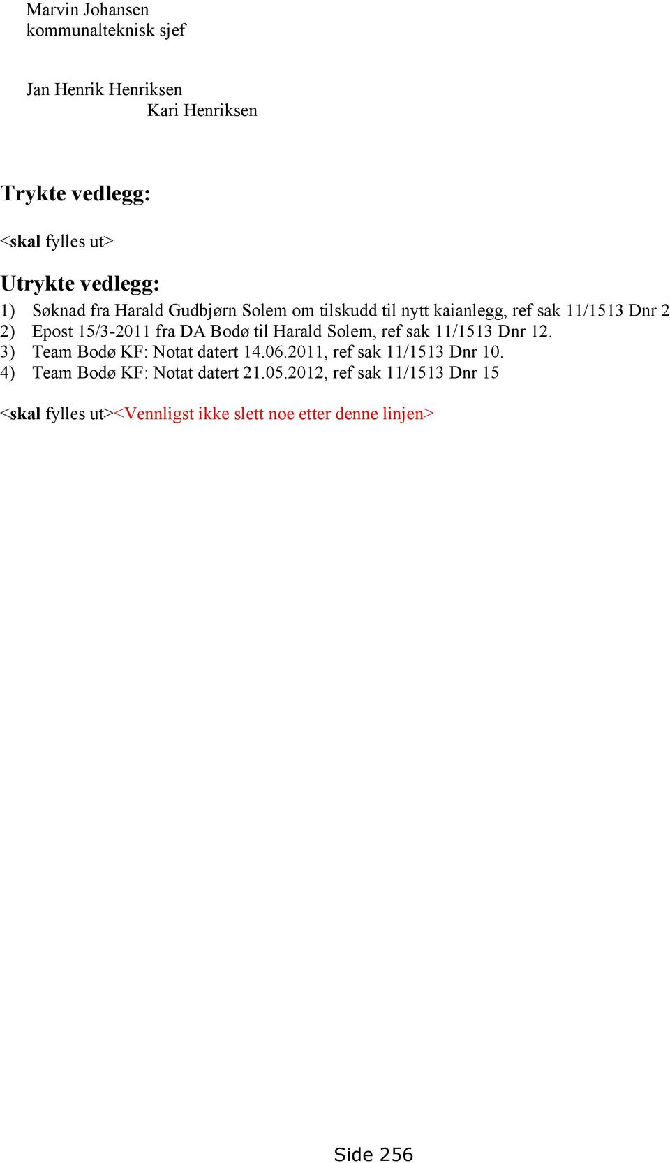 DA Bodø til Harald Solem, ref sak 11/1513 Dnr 12. 3) Team Bodø KF: Notat datert 14.06.2011, ref sak 11/1513 Dnr 10.