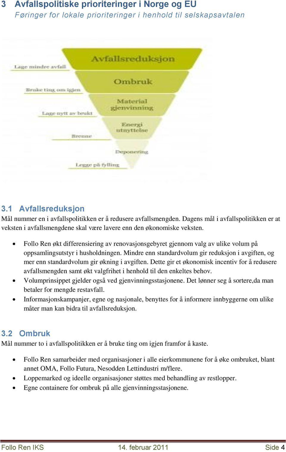 Follo Ren økt differensiering av renovasjonsgebyret gjennom valg av ulike volum på oppsamlingsutstyr i husholdningen.