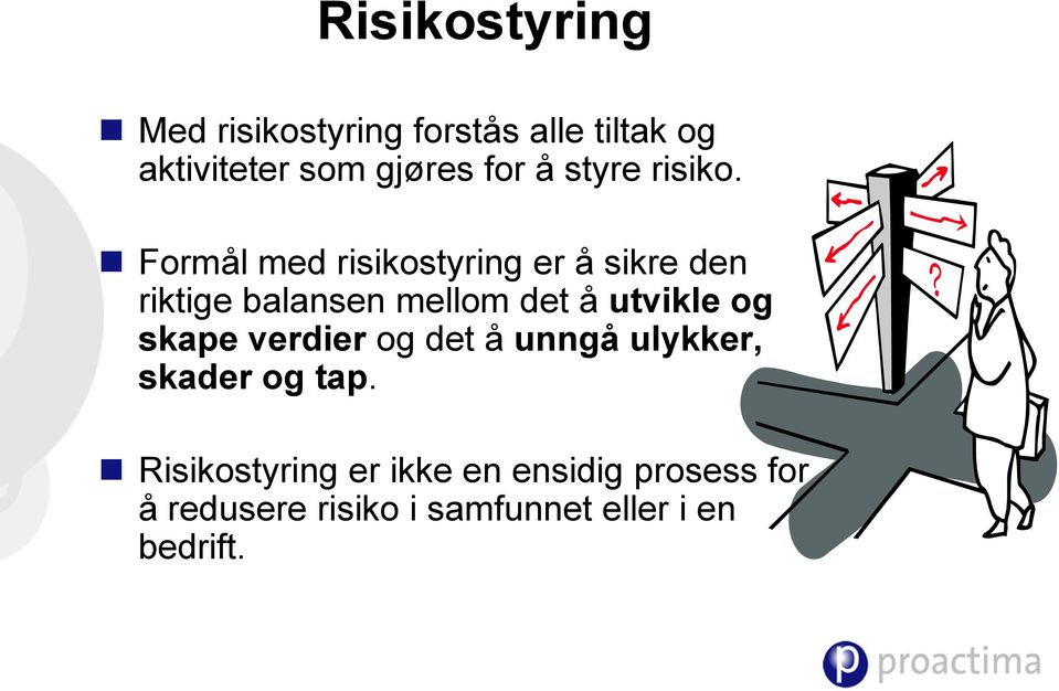 Formål med risikostyring er å sikre den riktige balansen mellom det å utvikle og