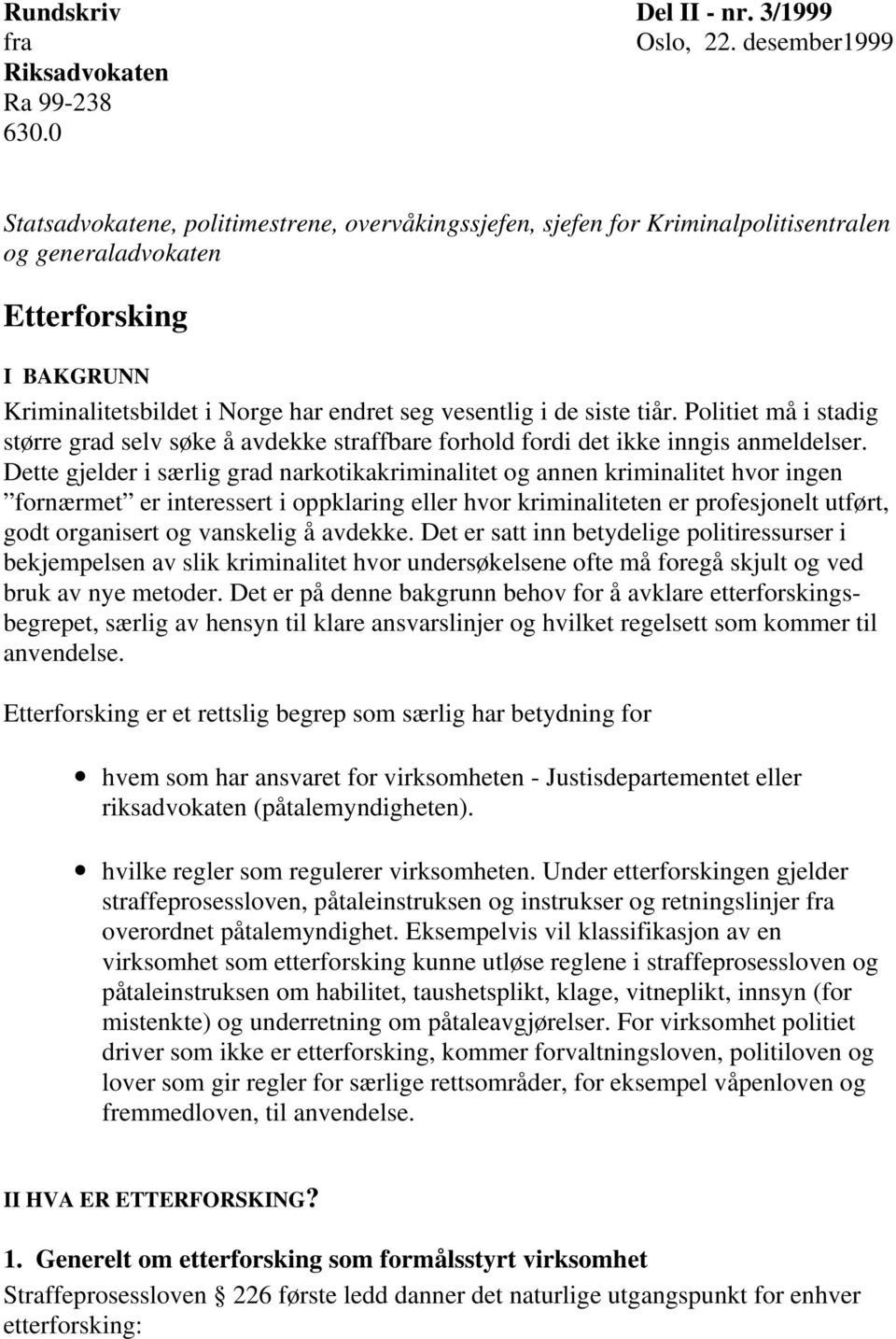 tiår. Politiet må i stadig større grad selv søke å avdekke straffbare forhold fordi det ikke inngis anmeldelser.