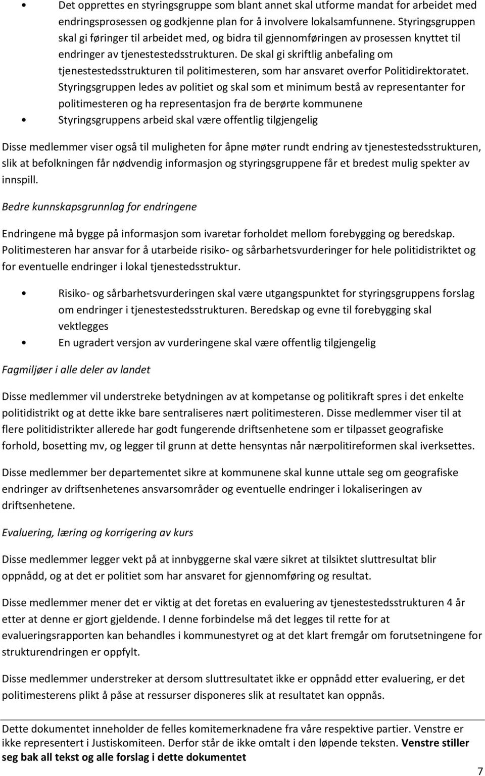 De skal gi skriftlig anbefaling om tjenestestedsstrukturen til politimesteren, som har ansvaret overfor Politidirektoratet.