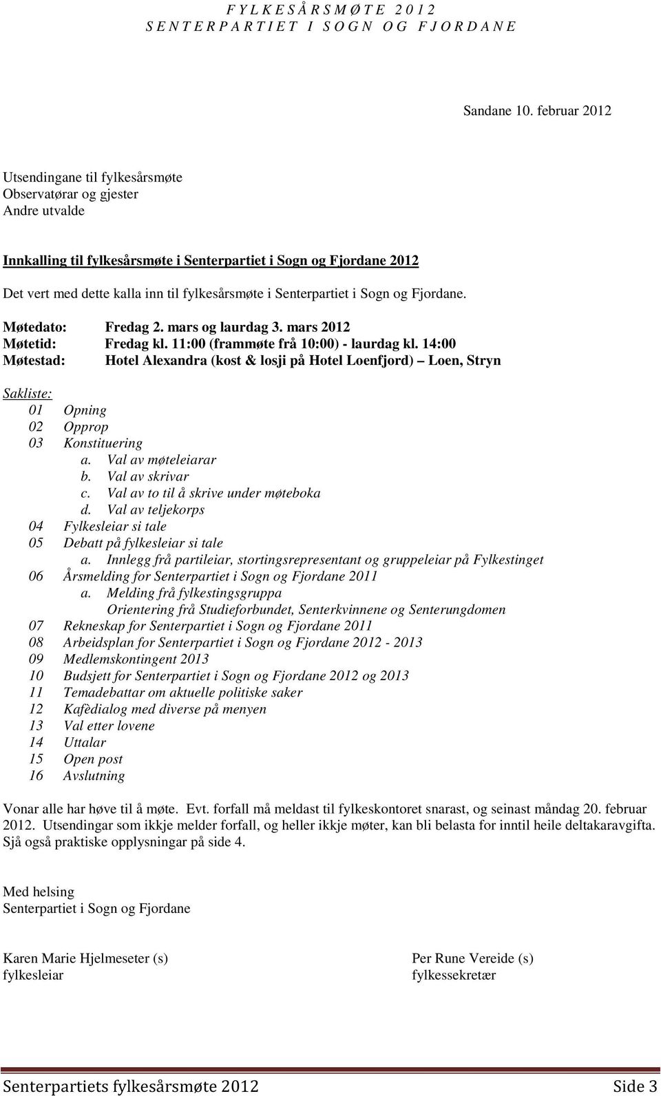 Senterpartiet i Sogn og Fjordane. Møtedato: Fredag 2. mars og laurdag 3. mars 2012 Møtetid: Fredag kl. 11:00 (frammøte frå 10:00) - laurdag kl.