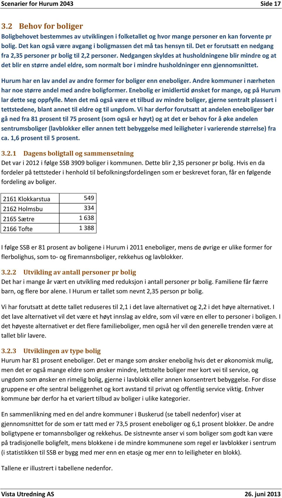 Nedgangen skyldes at husholdningene blir mindre og at det blir en større andel eldre, som normalt bor i mindre husholdninger enn gjennomsnittet.