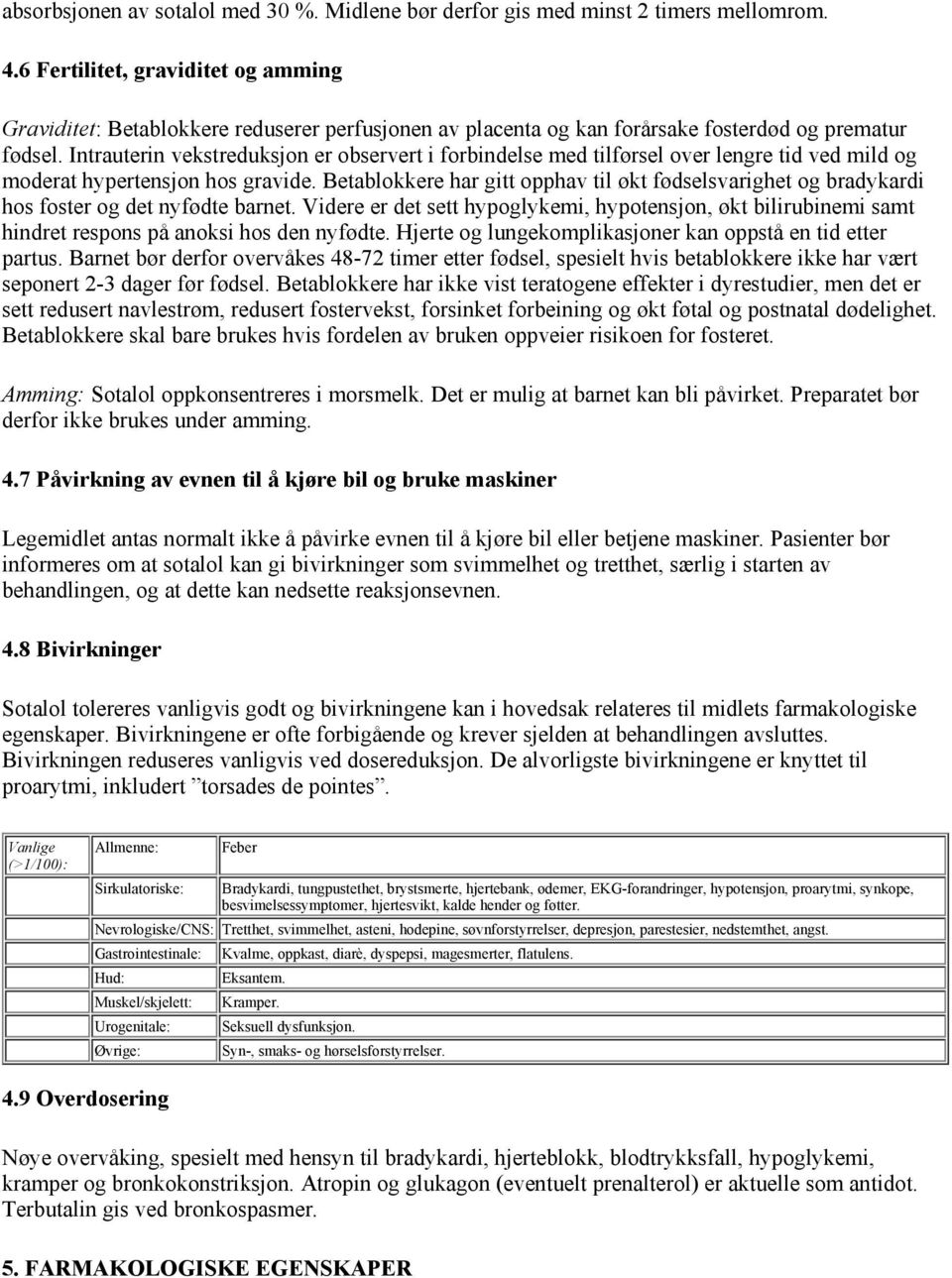 Intrauterin vekstreduksjon er observert i forbindelse med tilførsel over lengre tid ved mild og moderat hypertensjon hos gravide.