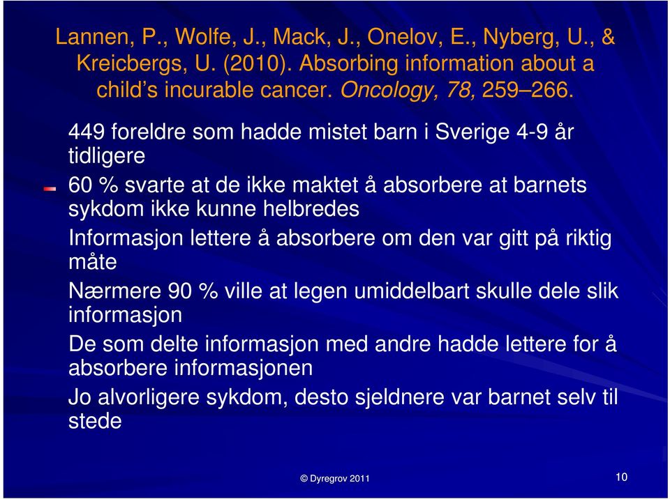 449 foreldre som hadde mistet t barn i Sverige 4-9år tidligere 60 % svarte at de ikke maktet å absorbere at barnets sykdom ikke kunne helbredes