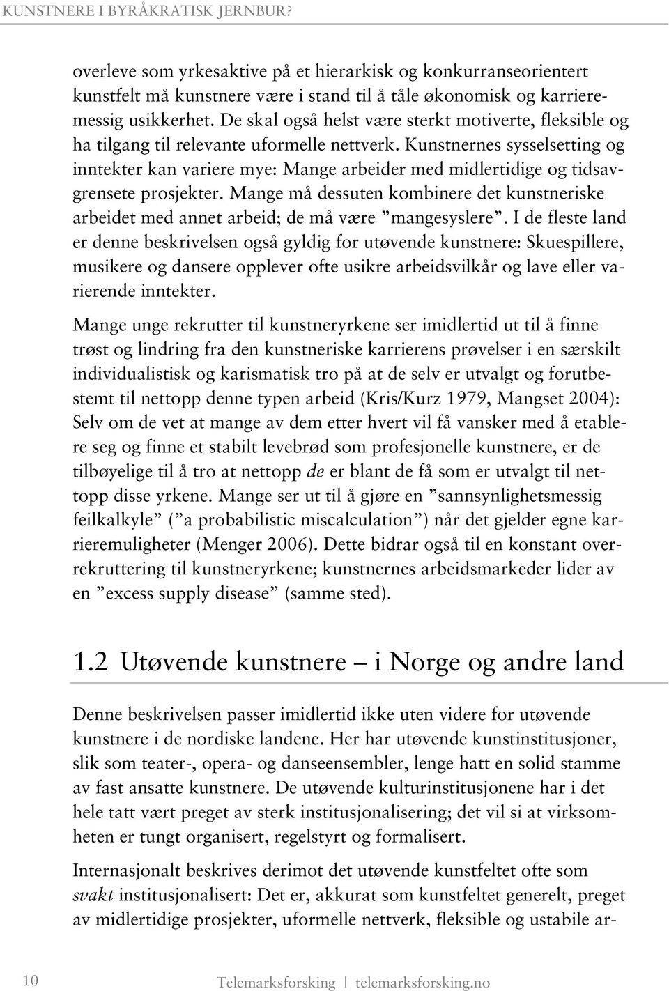 Kunstnernes sysselsetting og inntekter kan variere mye: Mange arbeider med midlertidige og tidsavgrensete prosjekter.