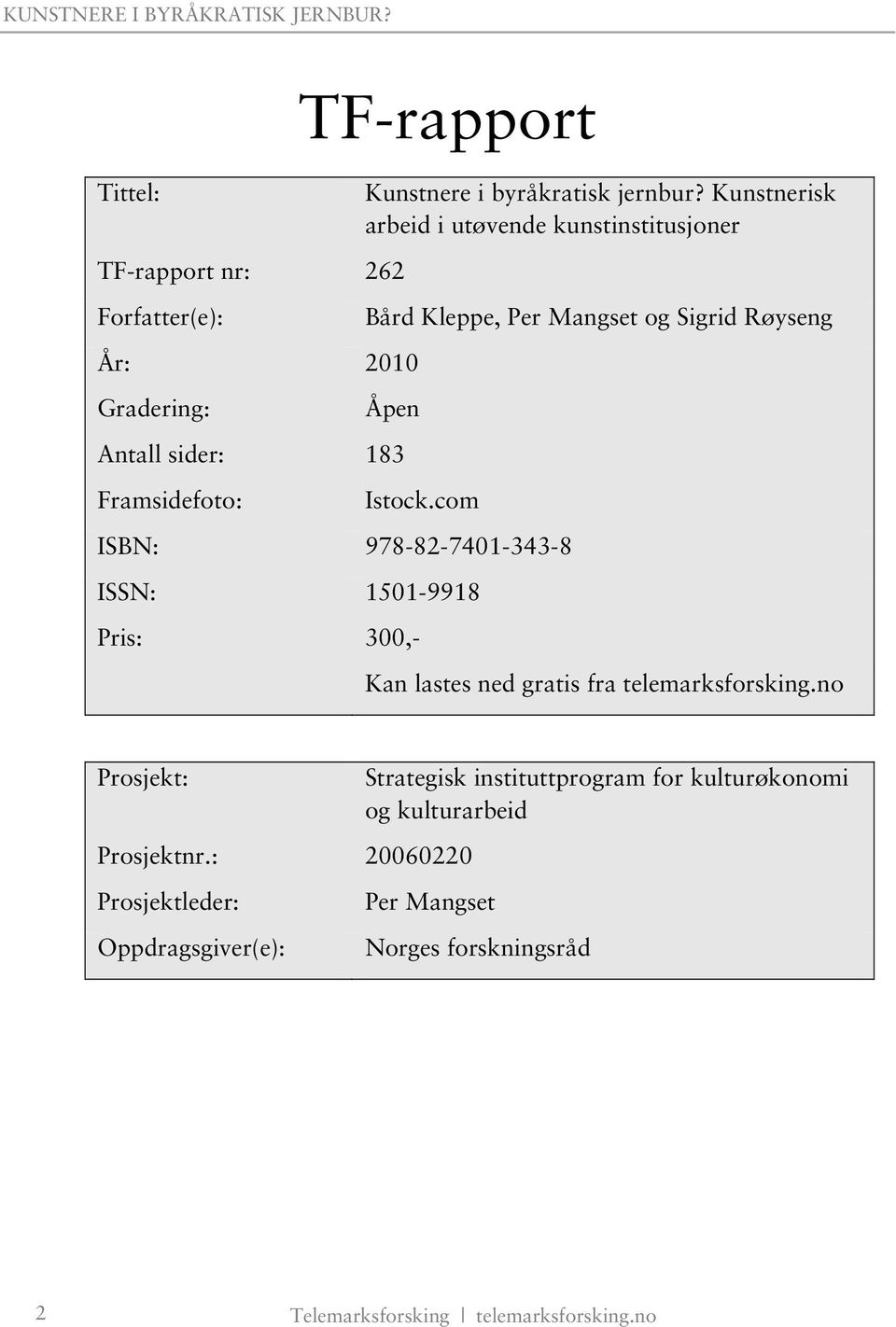 com ISBN: 978-82-7401-343-8 ISSN: 1501-9918 Pris: 300,- Kan lastes ned gratis fra telemarksforsking.no Prosjekt: Prosjektnr.