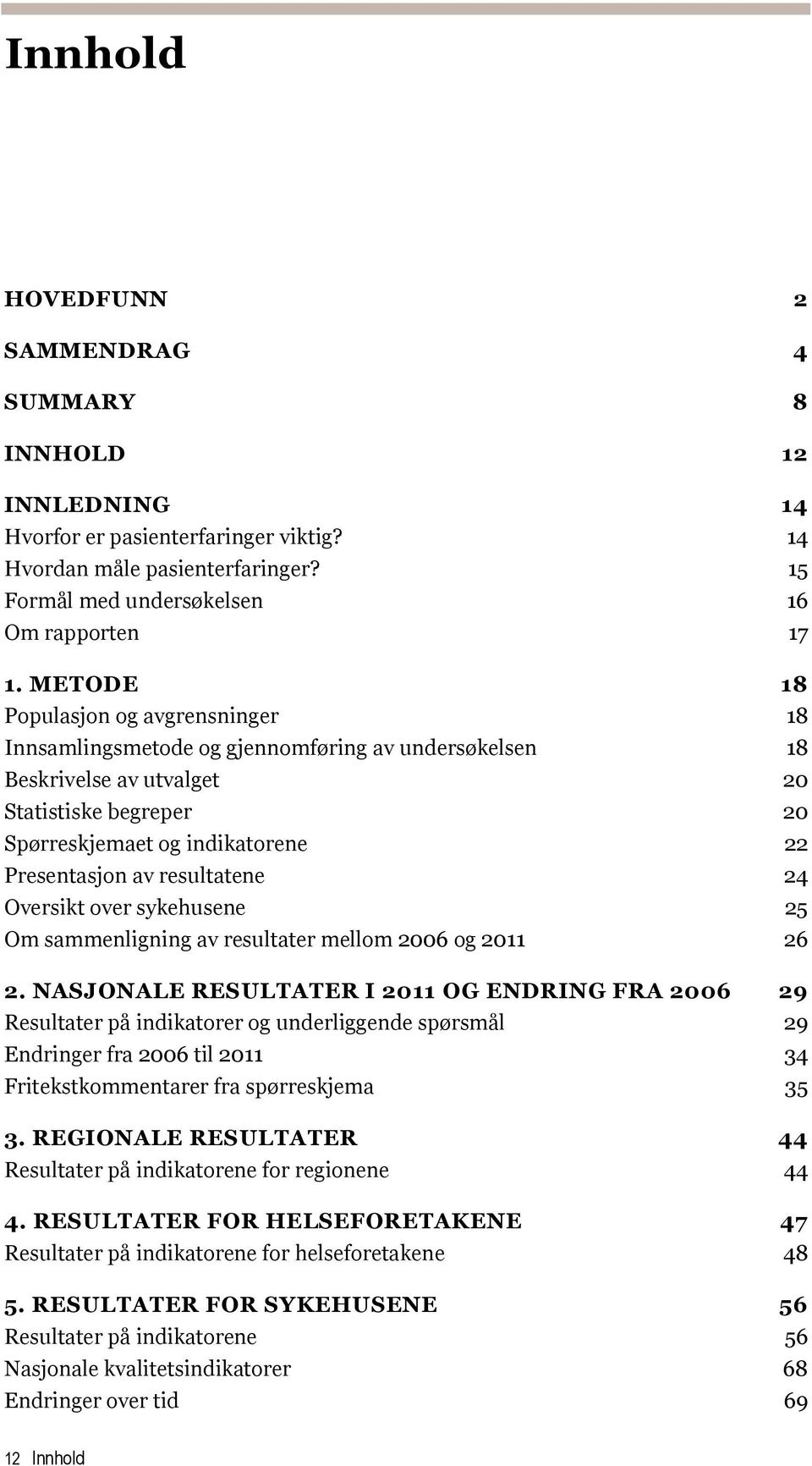 resultatene 24 Oversikt over sykehusene 25 Om sammenligning av resultater mellom 2006 og 2011 26 2.