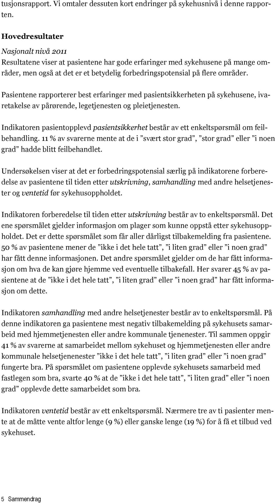 Pasientene rapporterer best erfaringer med pasientsikkerheten på sykehusene, ivaretakelse av pårørende, legetjenesten og pleietjenesten.