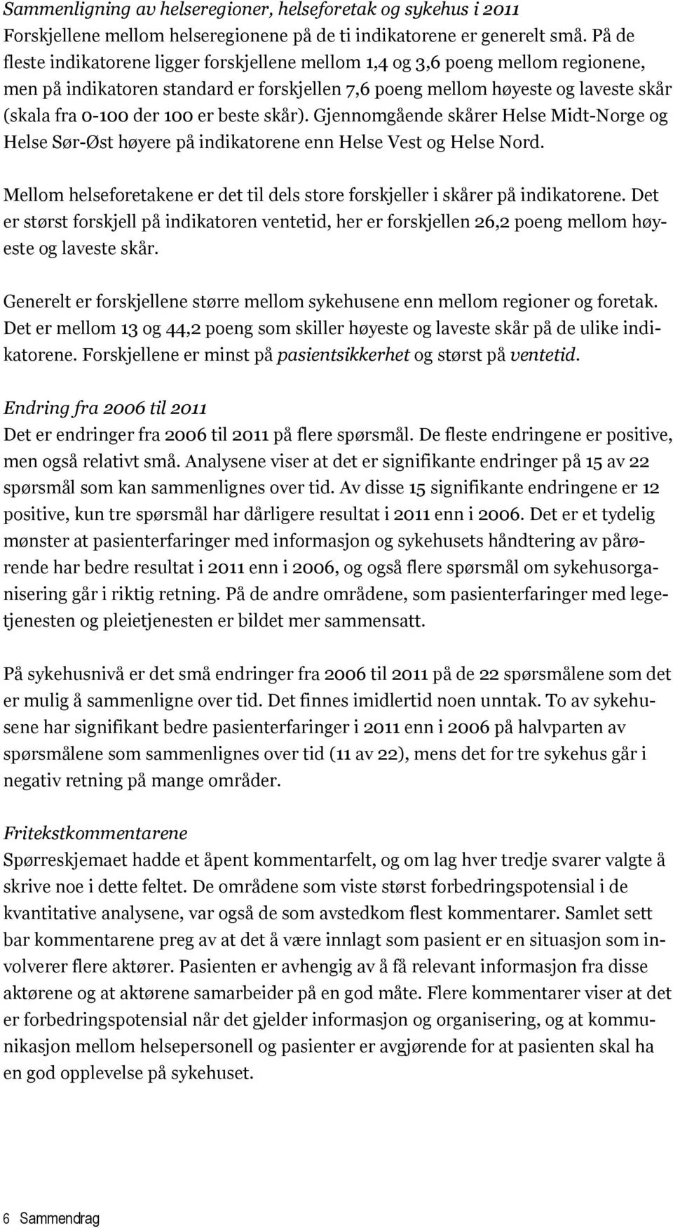 beste skår). Gjennomgående skårer Helse Midt-Norge og Helse Sør-Øst høyere på indikatorene enn Helse Vest og Helse Nord.