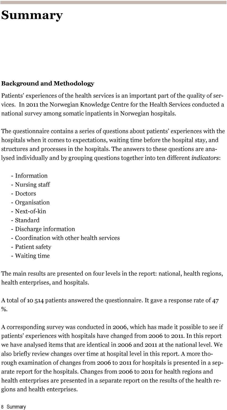The questionnaire contains a series of questions about patients experiences with the hospitals when it comes to expectations, waiting time before the hospital stay, and structures and processes in