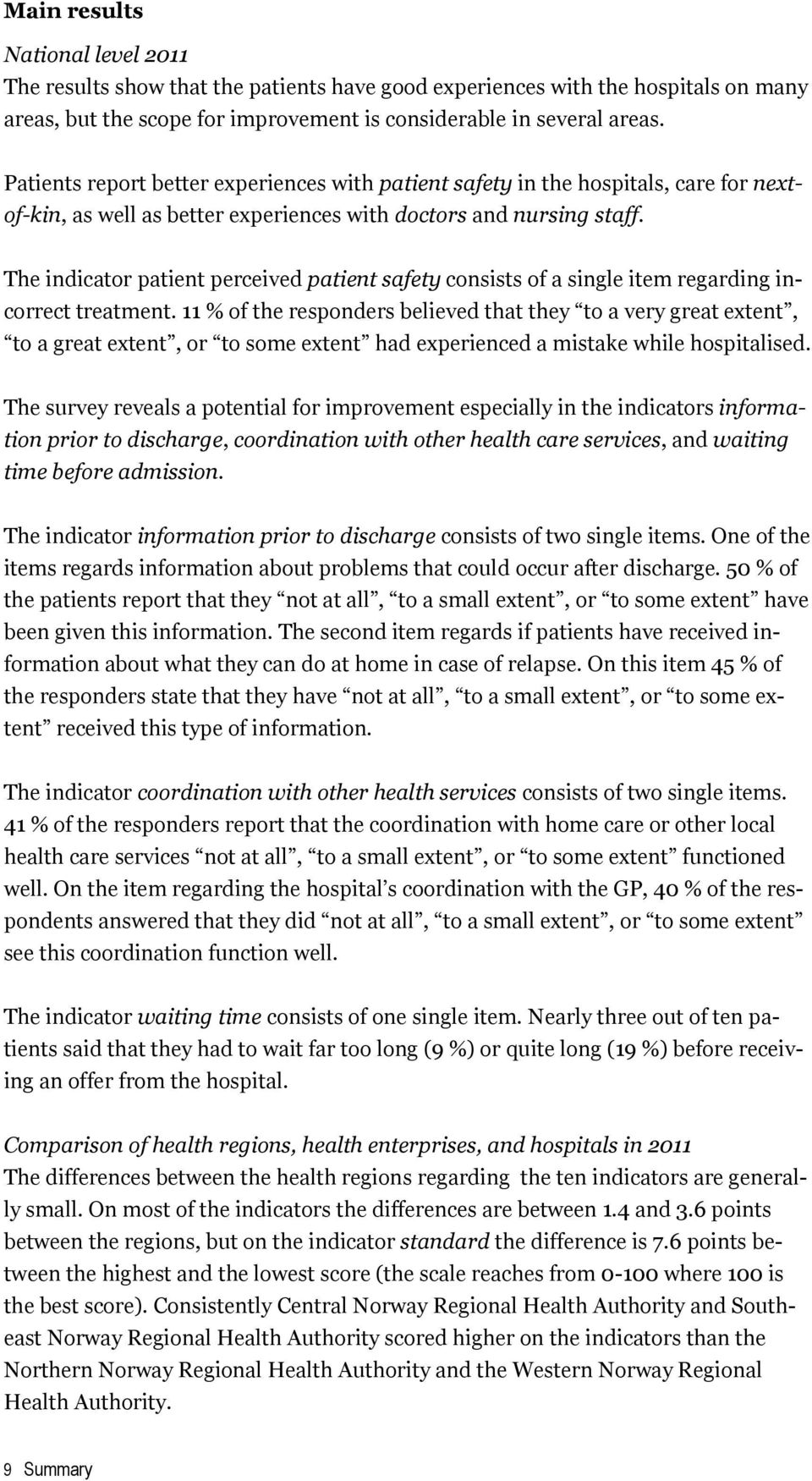 The indicator patient perceived patient safety consists of a single item regarding incorrect treatment.