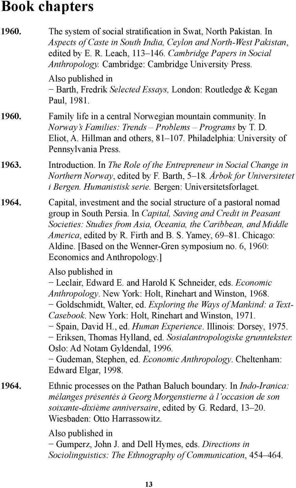 Family life in a central Norwegian mountain community. In Norway s Families: Trends Problems Programs by T. D. Eliot, A. Hillman and others, 81 107. Philadelphia: University of Pennsylvania Press.
