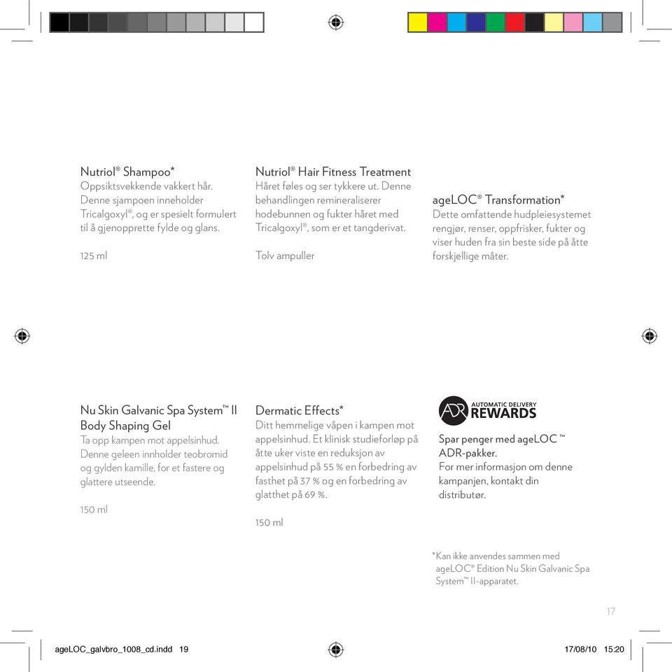 Tolv ampuller ageloc Transformation* Dette omfattende hudpleiesystemet rengjør, renser, oppfrisker, fukter og viser huden fra sin beste side på åtte forskjellige måter.
