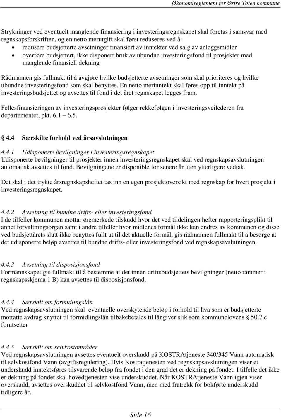 fullmakt til å avgjøre hvilke budsjetterte avsetninger som skal prioriteres og hvilke ubundne investeringsfond som skal benyttes.