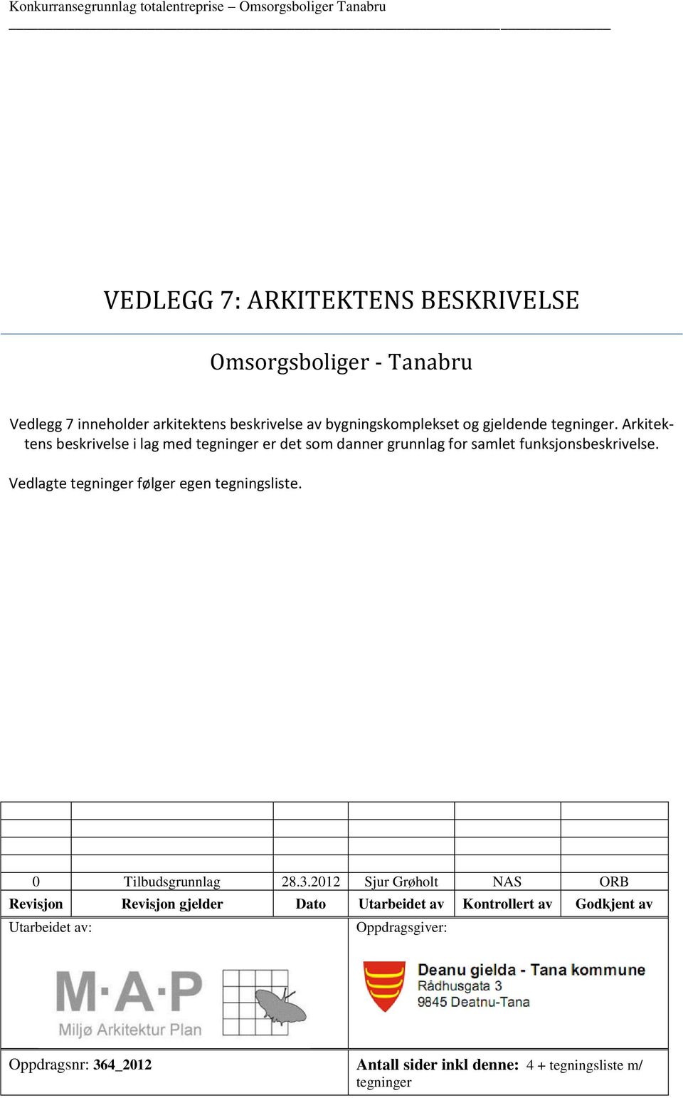 Arkitektens beskrivelse i lag med tegninger er det som danner grunnlag for samlet funksjonsbeskrivelse.