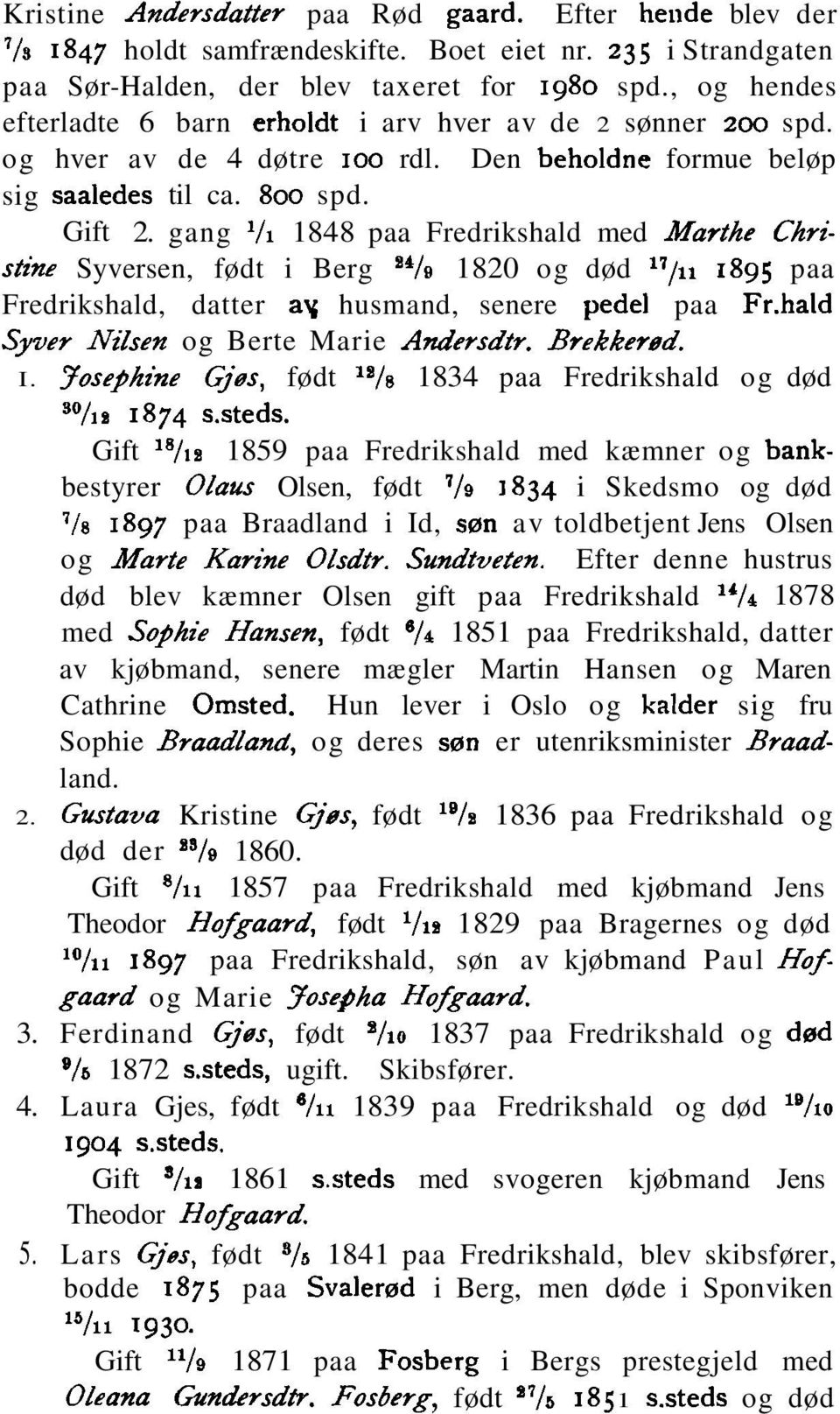 gang '/l 1848 paa Fredrikshald med Marthe Christk Syversen, født i Berg '*/e 1820 og død 17/11 1895 paa Fredrikshald, datter ay husmand, senere pedel paa Fr.hald Syver Nilsen og Berte Marie Andersdtr.