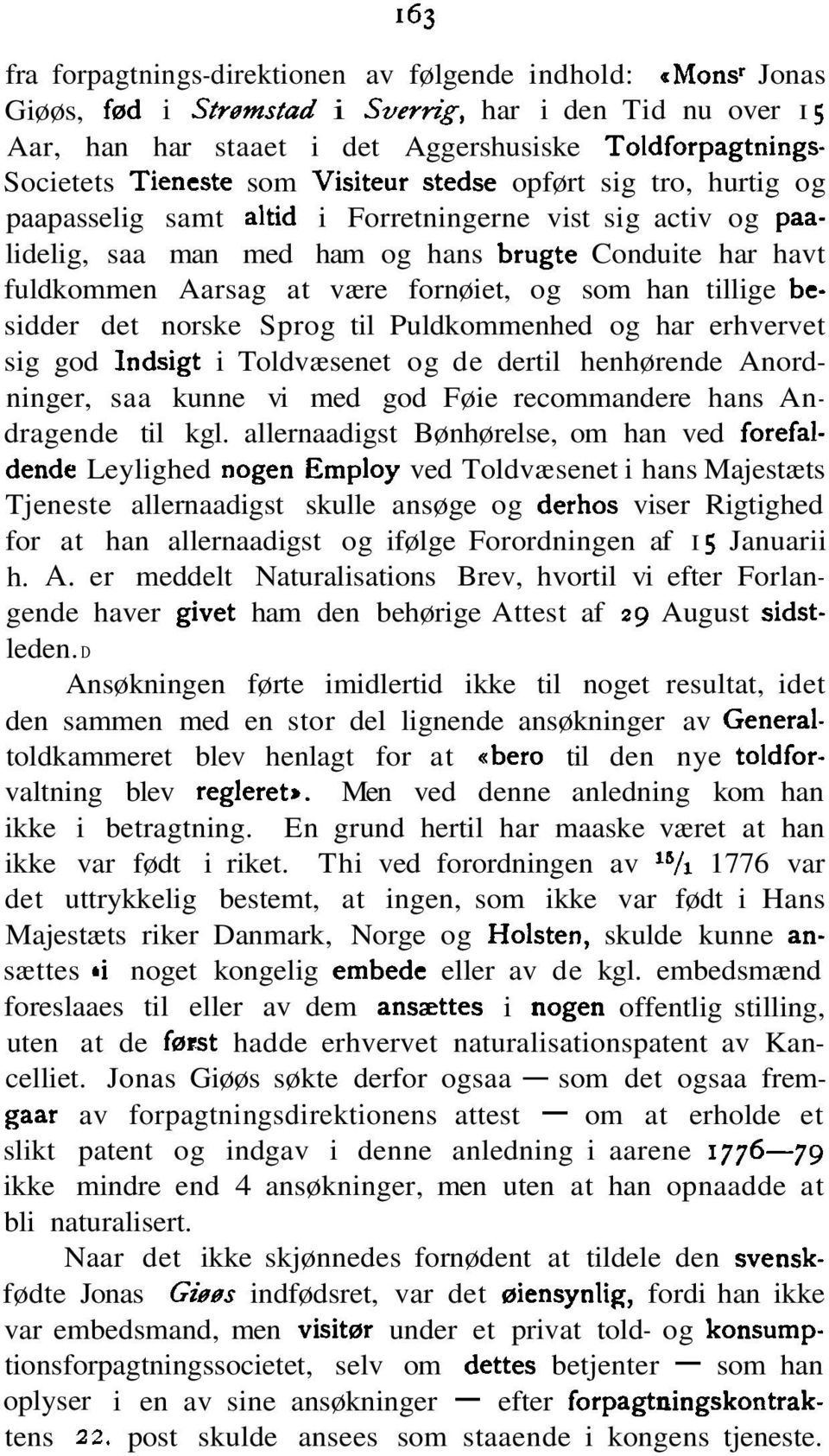 fornøiet, og som han tillige besidder det norske Sprog til Puldkommenhed og har erhvervet sig god Indsigt i Toldvæsenet og de dertil henhørende Anordninger, saa kunne vi med god Føie recommandere