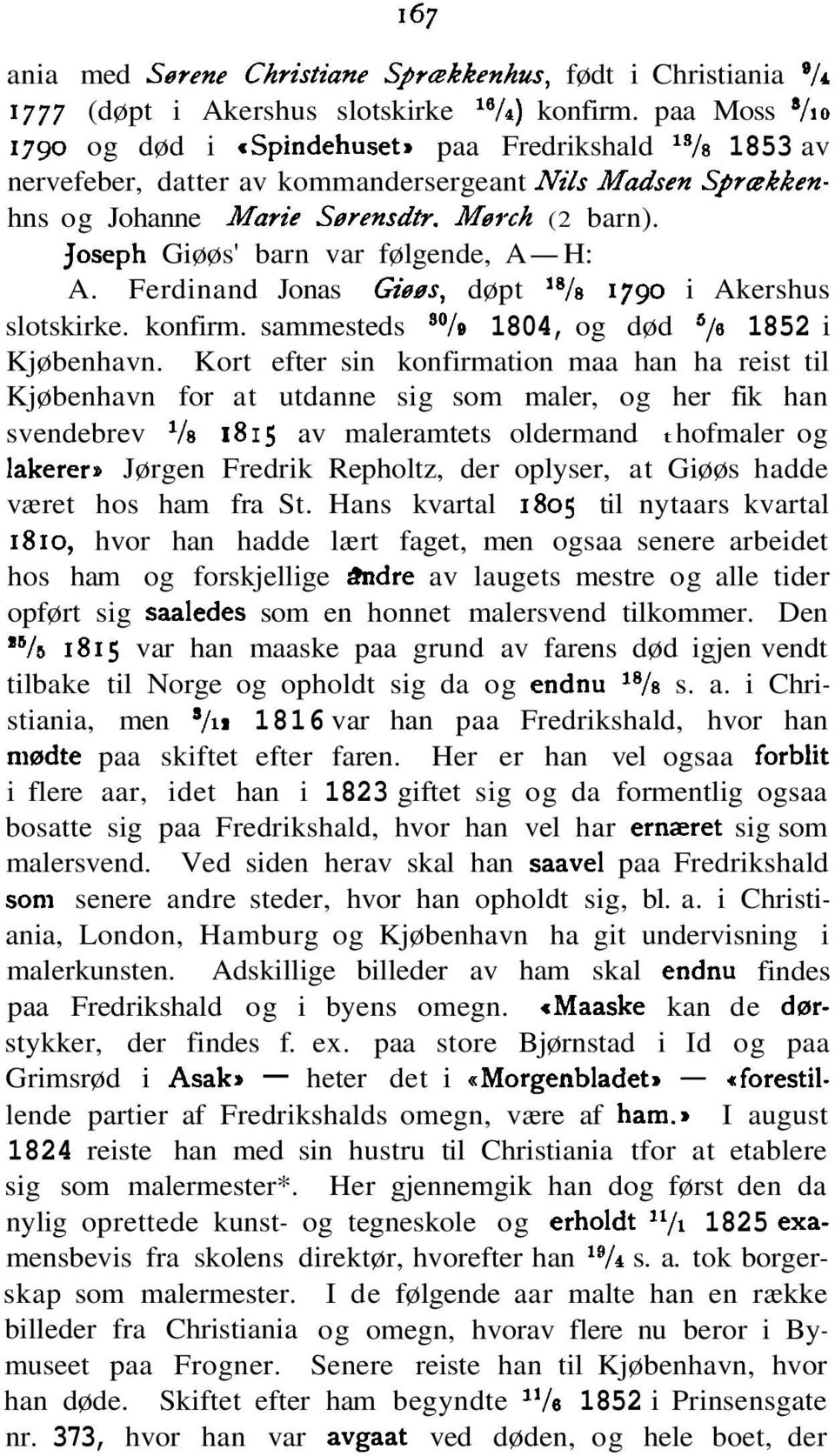 Joseph Giøøs' barn var følgende, A-H: A. Ferdinand Jonas Gisgs, døpt 18/s 1790 i Akershus slotskirke. konfirm. sammesteds 30/s 1804, og død 5/0 1852 i Kjøbenhavn.