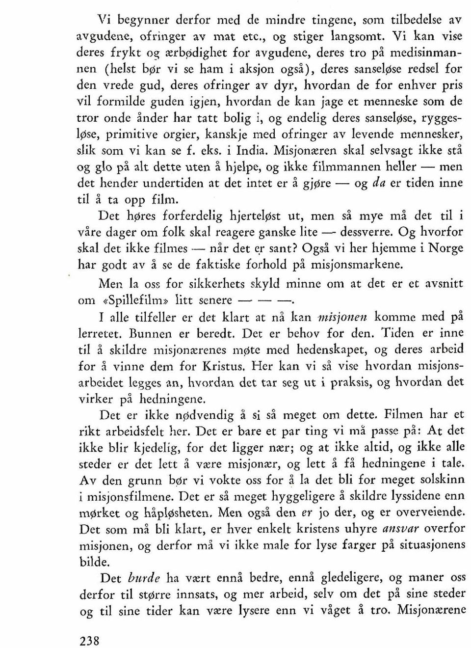 enhver pris vil formilde guden igjen, hvordan de kan jage et menneske som de tror onde Hnder har tatt bolig i, og endelig deres sanselgse, rygges- Igse, primitive orgier, kanskje med ofringer av