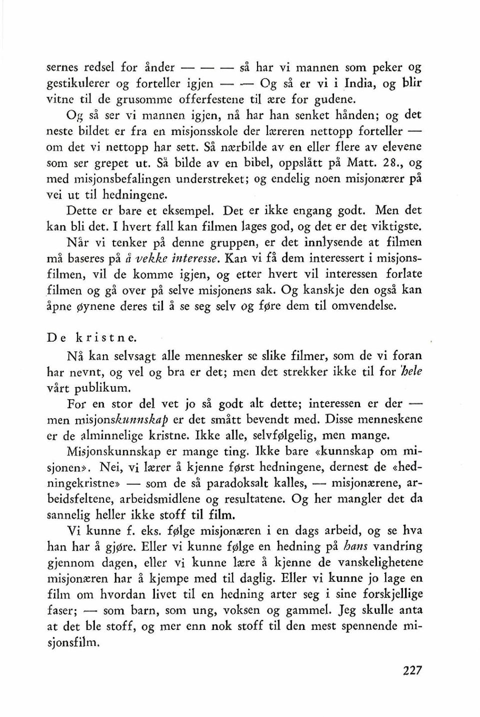 Sd nxrbilde av en eller flere av elevene som ser grepet ut. Si bilde av en bibel, oppslhtt ph Matt. 28., og med ~nisjonsbefalin~en understreker; og endelig noen misjonzrer pi vei ut ti1 hedningene.