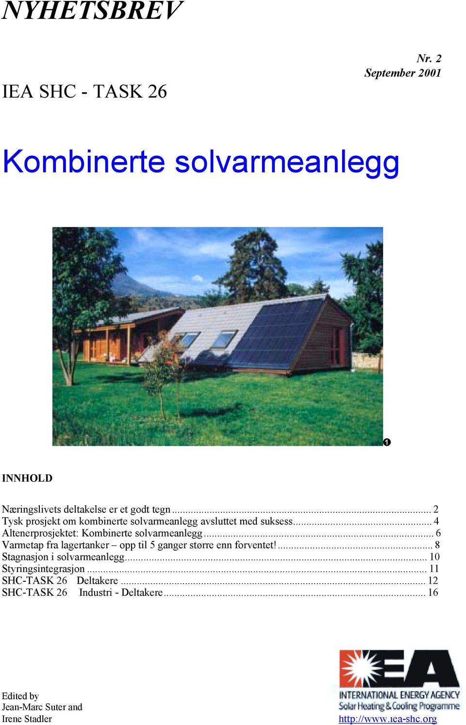 .. 6 Varmetap fra lagertanker opp til 5 ganger større enn forventet!... 8 Stagnasjon i solvarmeanlegg... 10 Styringsintegrasjon.