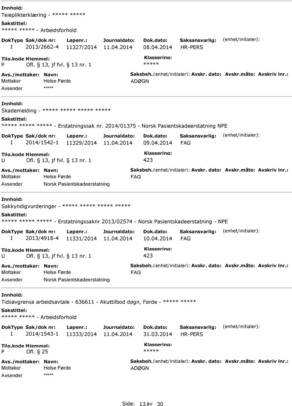 : Norsk asientskadeerstatning Sakkyndigvurderinger - - Erstatningssaknr 2013/02574 - Norsk asientskadeerstatning - NE 2013/4918-4 11331/2014 423 Avs./mottaker: Navn: Saksbeh. Avskr. dato: Avskr.