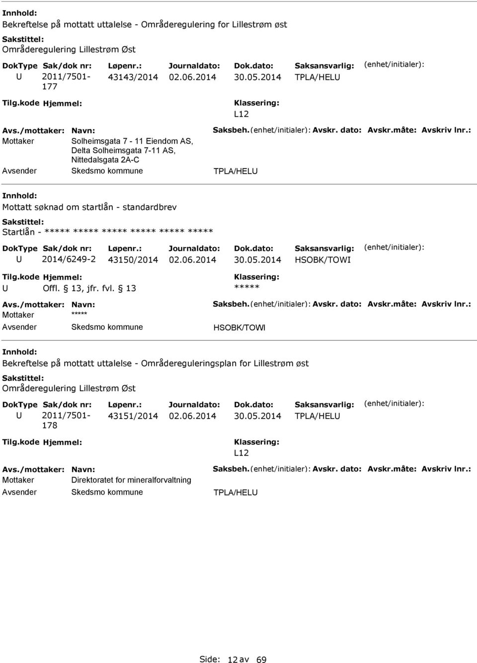 : Mottaker Solheimsgata 7-11 Eiendom S, Delta Solheimsgata 7-11 S, Nittedalsgata 2-C vsender TPL/HEL nnhold: Mottatt søknad om startlån - standardbrev Startlån - 2014/6249-2 43150/2014 HSOBK/TOW Offl.