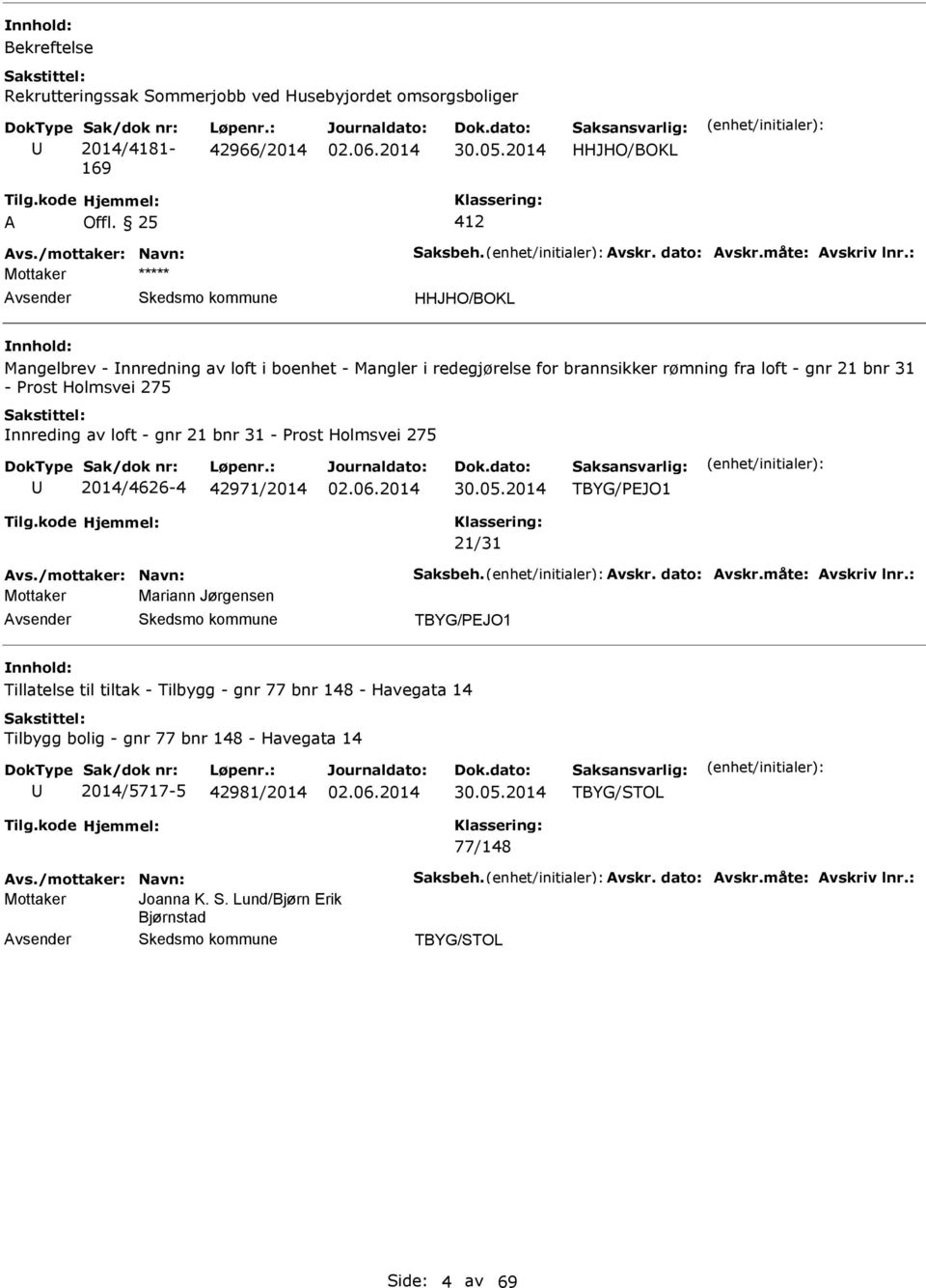 bnr 31 - Prost Holmsvei 275 2014/4626-4 42971/2014 TBYG/PEJO1 21/31 vs./mottaker: Navn: Saksbeh. vskr. dato: vskr.måte: vskriv lnr.