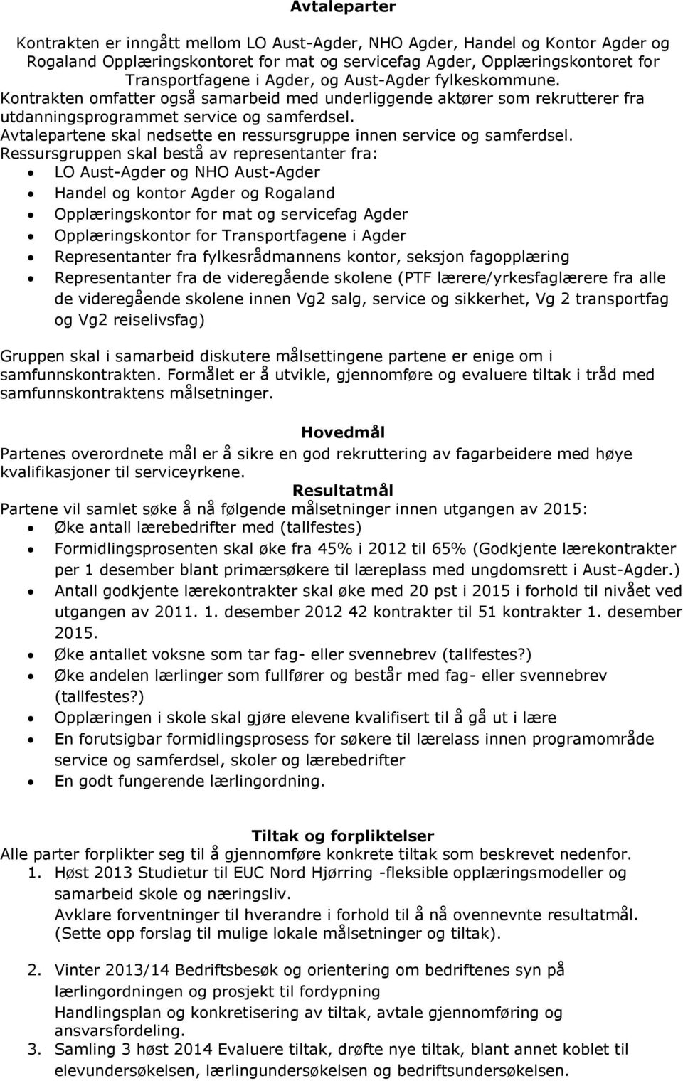 Avtalepartene skal nedsette en ressursgruppe innen service og samferdsel.