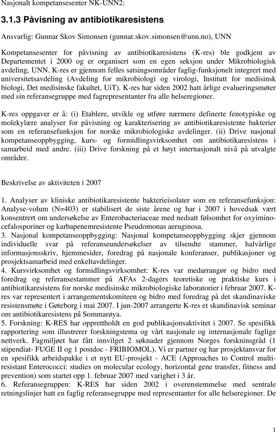 K-res er gjennom felles satsingsområder faglig-funksjonelt integrert med universitetsavdeling (Avdeling for mikrobiologi og virologi, Institutt for medisinsk biologi, Det medisinske fakultet, UiT).