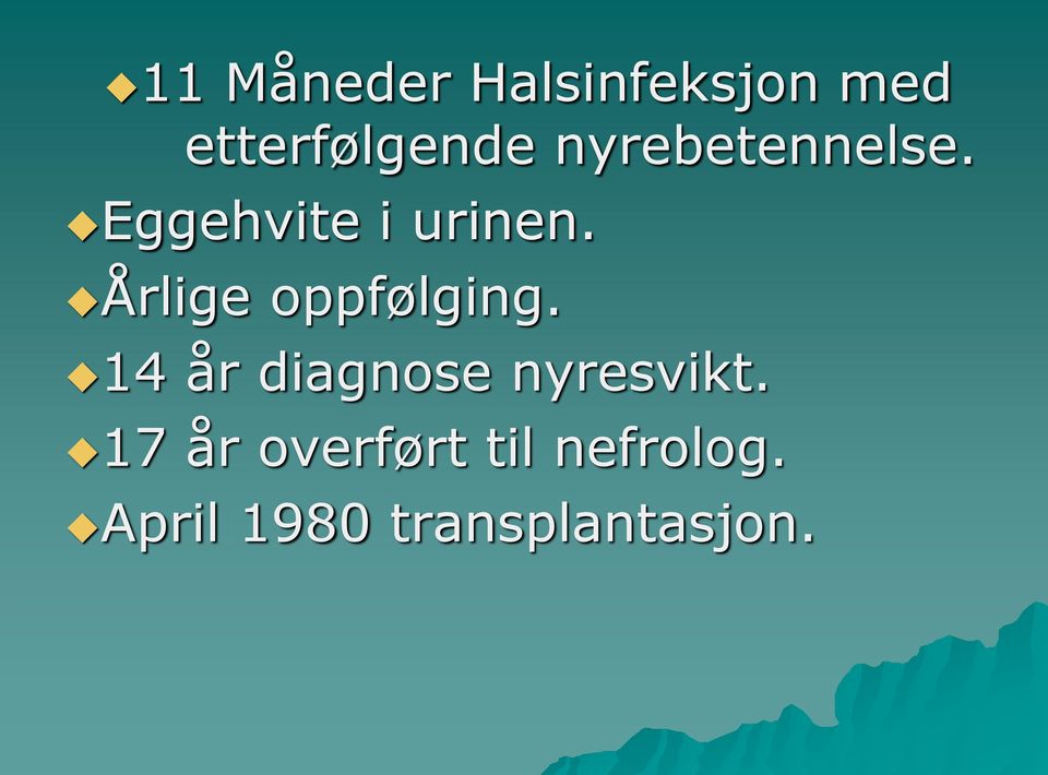 Årlige oppfølging. 14 år diagnose nyresvikt.