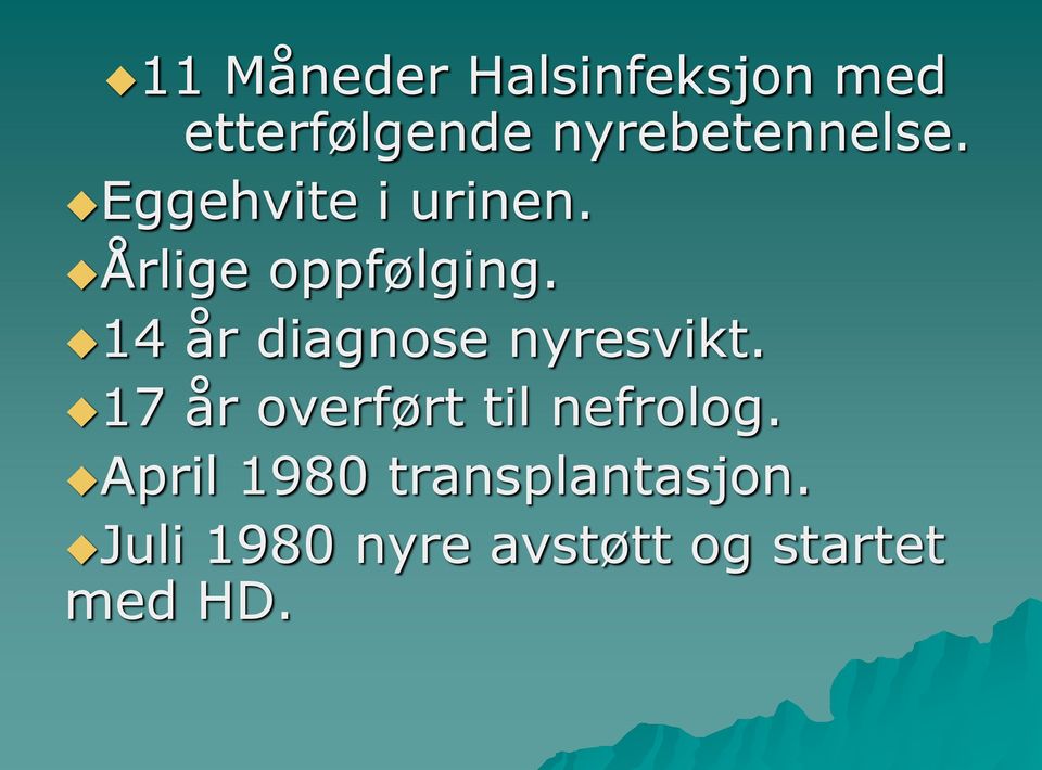 14 år diagnose nyresvikt. 17 år overført til nefrolog.