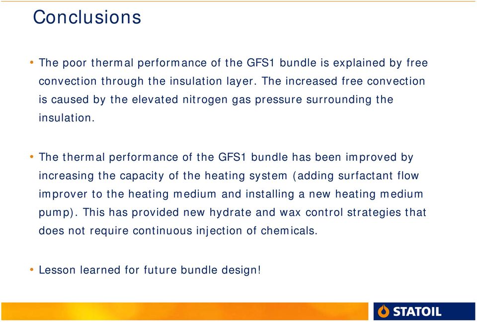 The thermal performance of the GFS1 bundle has been improved by increasing the capacity of the heating system (adding surfactant flow improver to