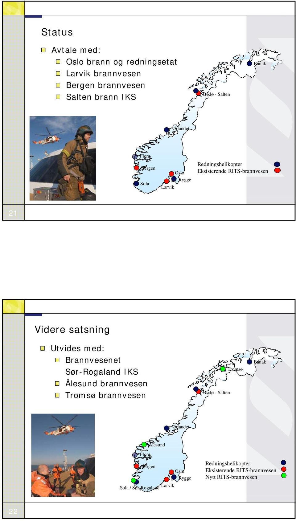 med: Brannvesenet Sør-Rogaland IKS Ålesund brannvesen Tromsø brannvesen Bodø - Salten Tromsø Banak Ørlandet Ålesund