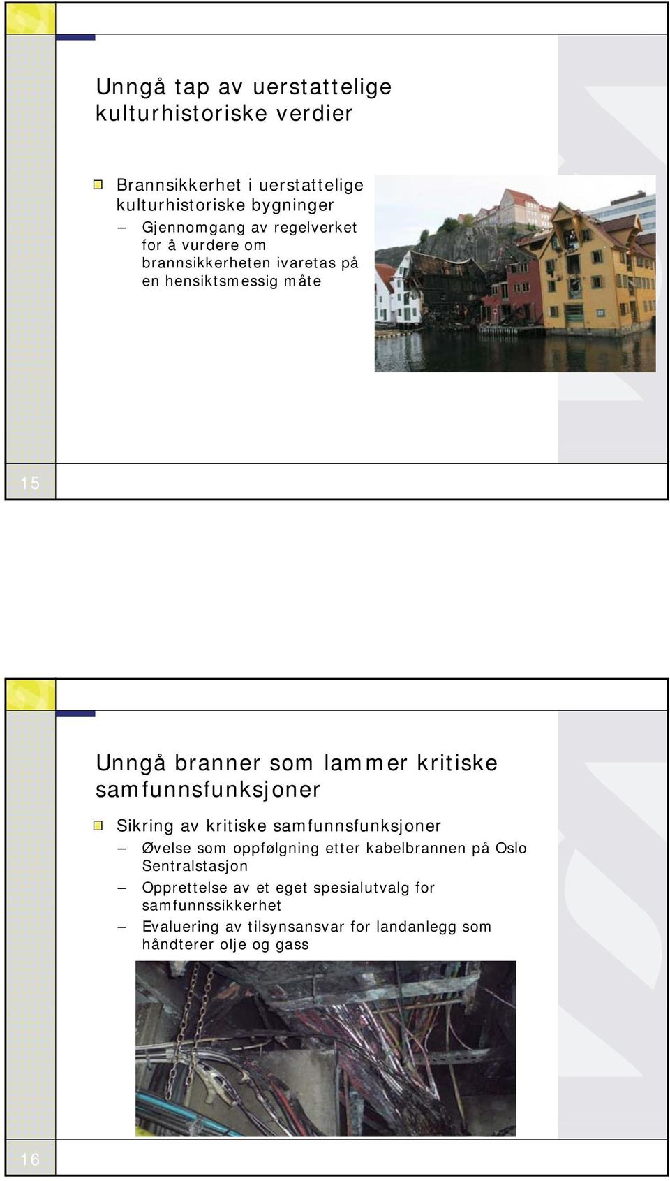 samfunnsfunksjoner Sikring av kritiske samfunnsfunksjoner Øvelse som oppfølgning etter kabelbrannen på Oslo Sentralstasjon