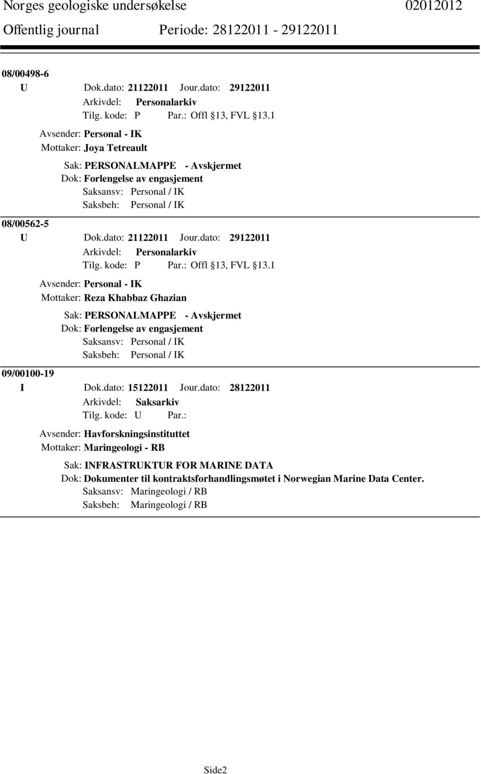 dato: 28122011 Avsender: Havforskningsinstituttet Mottaker: Maringeologi - RB Sak: