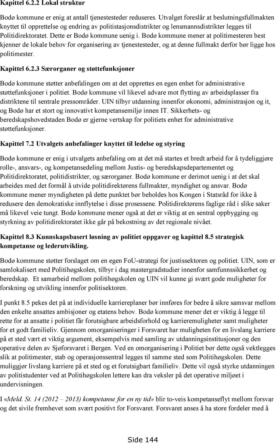 Bodø kommune mener at politimesteren best kjenner de lokale behov for organisering av tjenestesteder, og at denne fullmakt derfor bør ligge hos politimester. Kapittel 6.2.