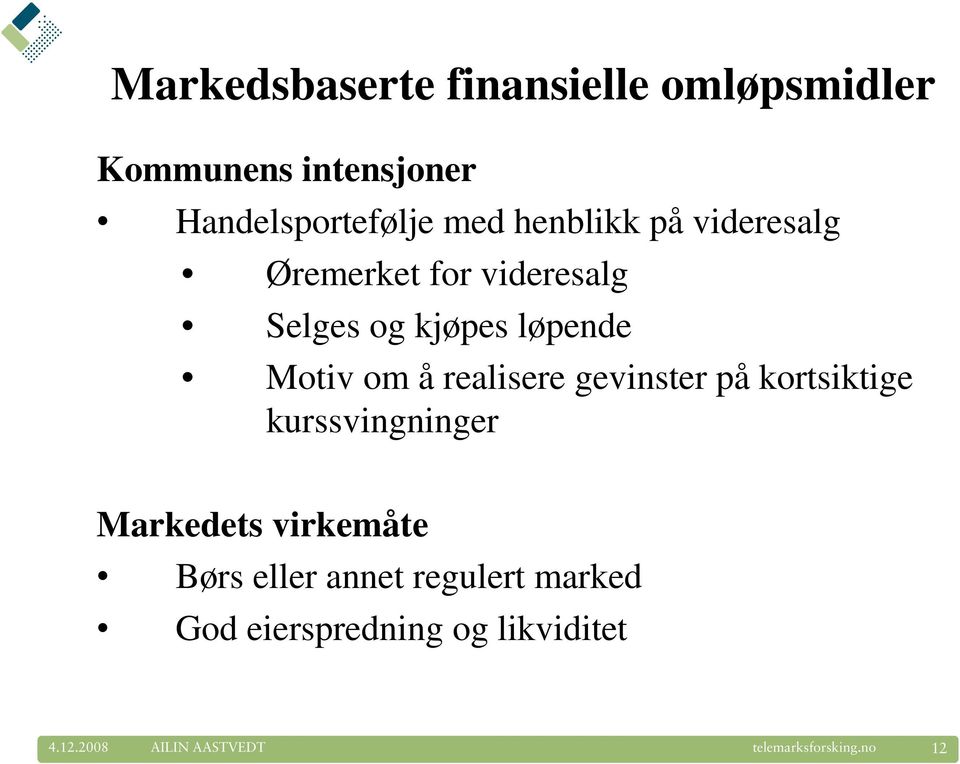 Motiv om å realisere gevinster på kortsiktige kurssvingninger Markedets virkemåte