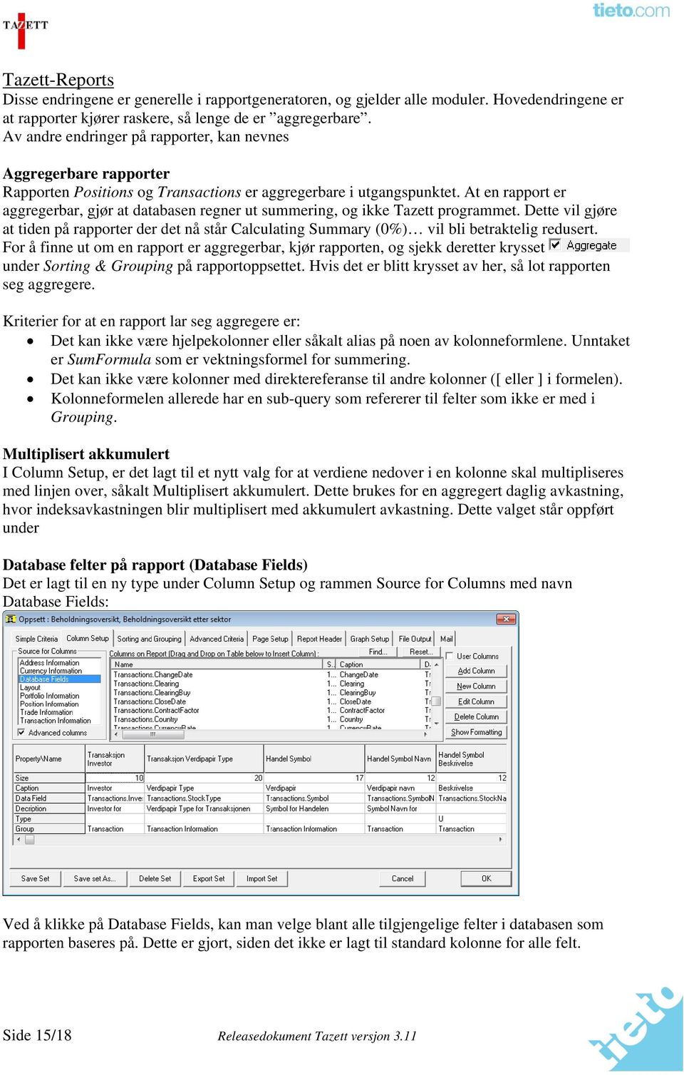 At en rapport er aggregerbar, gjør at databasen regner ut summering, og ikke Tazett programmet.